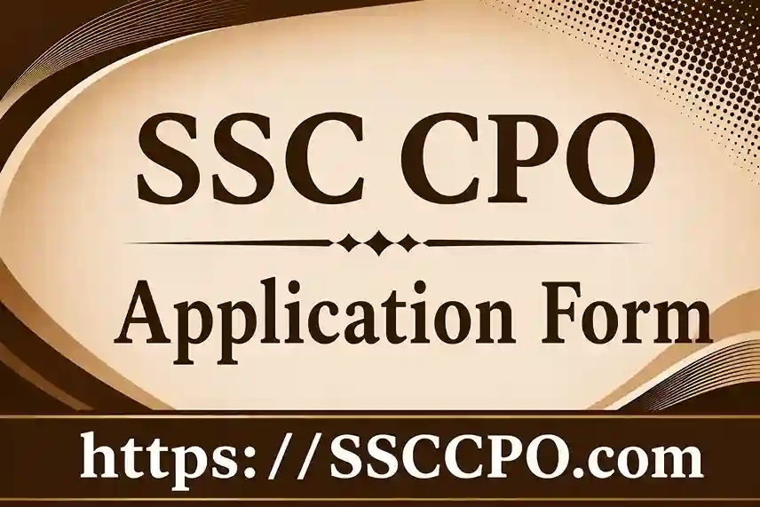 SSC CPO Application Form 2026: Apply Online Now, Last Date July 2026